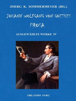 cover image of Johann Wolfgang von Goethes Prosa. Ausgewählte Werke IV